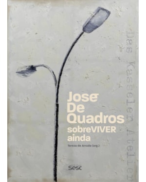 JOSÉ DE QUADROS: SOBREVIVER AINDA