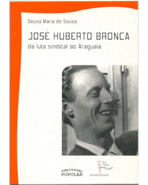 JOSÉ HUBERTO BRONCA: DA LUTA SINDICAL AO ARAGUAIA