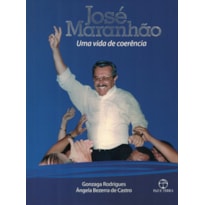 JOSÉ MARANHÃO: UMA VIDA DE COERÊNCIA