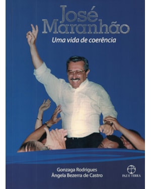 JOSÉ MARANHÃO: UMA VIDA DE COERÊNCIA