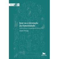 JOSÉ OU A INVENÇÃO DA FRATERNIDADE: LEITURA NARRATIVA E ANTROPOLÓGICA DE GÊNESIS 37-50