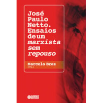 JOSÉ PAULO NETTO. ENSAIOS DE UM MARXISTA SEM REPOUSO