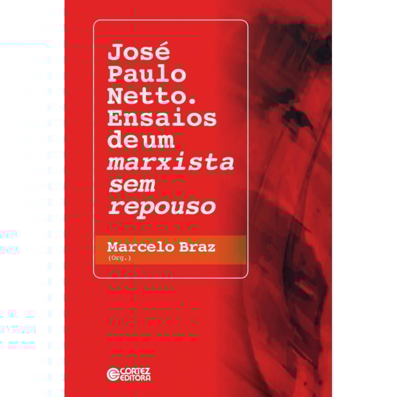 JOSÉ PAULO NETTO. ENSAIOS DE UM MARXISTA SEM REPOUSO