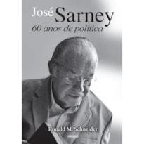 JOSE SARNEY - SESSENTA ANOS DE POLÍTICA