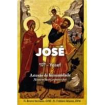 Jose (yosef) - artesao de humanidade: homem justo, esposo e pai