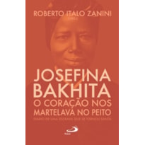 Josefina Bakhita: O coração nos martelava no peito: o coração nos martelava no peito