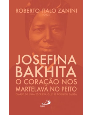 Josefina Bakhita: O coração nos martelava no peito: o coração nos martelava no peito