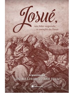 Josué: um líder segundo o coração de Deus