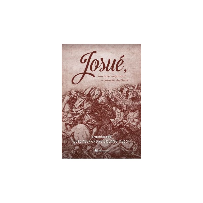 JOSUÉ: UM LÍDER SEGUNDO O CORACAO DE DEUS