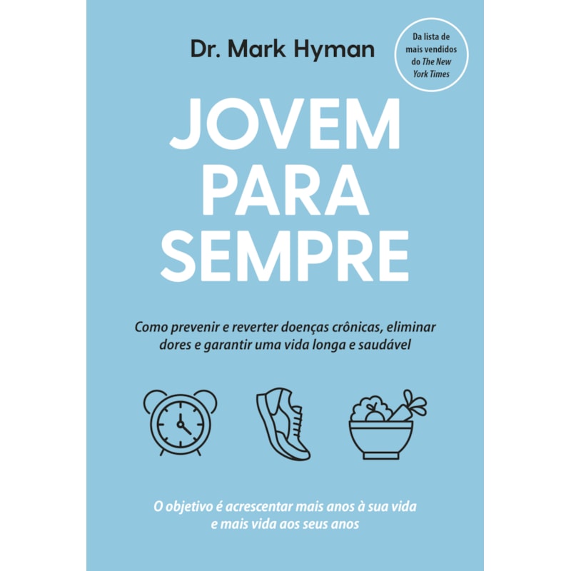 JOVEM PARA SEMPRE: COMO PREVENIR E REVERTER DOENÇAS CRÔNICAS, ELIMINAR DORES E GARANTIR UMA VIDA LONGA E SAUDÁVEL
