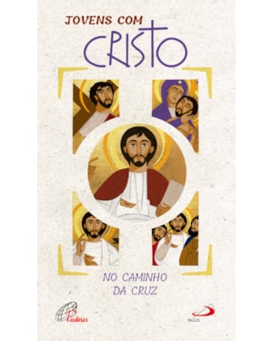 Jovens com Cristo: no caminho da cruz / no caminho da ressurreição