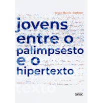 JOVENS ENTRE O PALIMPSESTO E O HIPERTEXTO JOVENS ENTRE O PALIMPSESTO E O HIPERTEXTO