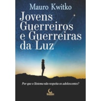 JOVENS GUERREIROS E GUERREIRAS DA LUZ - POR QUE O SISTEMA NÃO RESPEITA OS ADOLESCENTES?