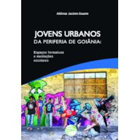 JOVENS URBANOS DA PERIFERIA DE GOIÂNIA: ESPAÇOS FORMATIVOS E MEDIAÇÕES ESCOLARES