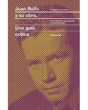 Juan rulfo y Su obra: Una guía crítica