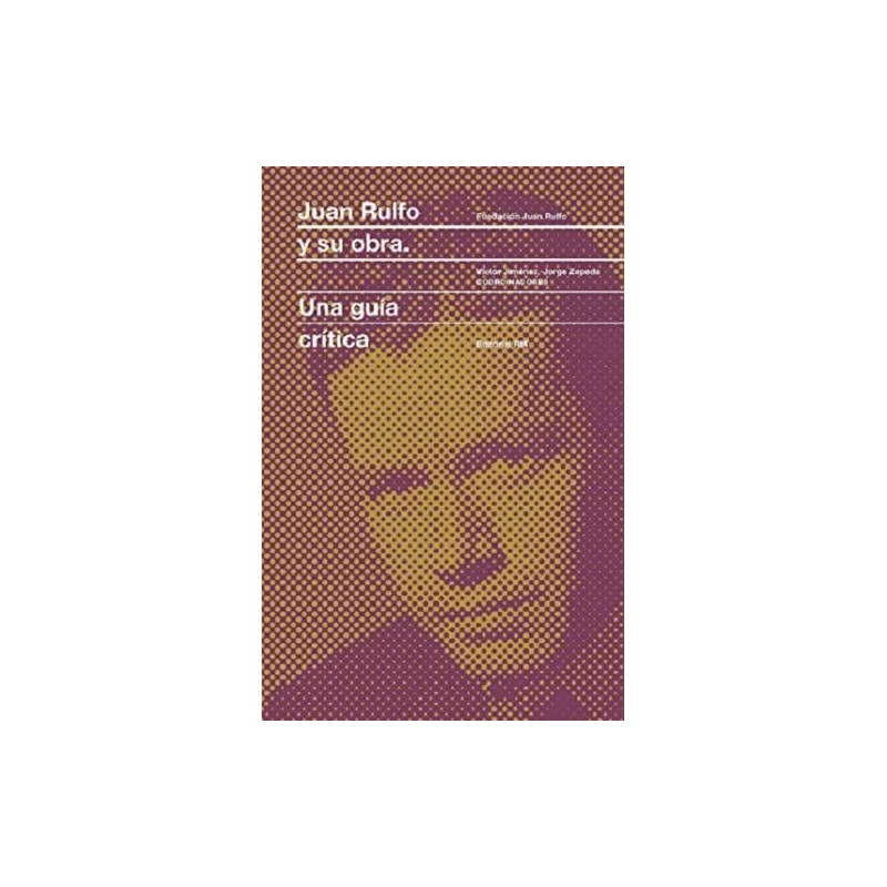 Juan rulfo y Su obra: Una guía crítica