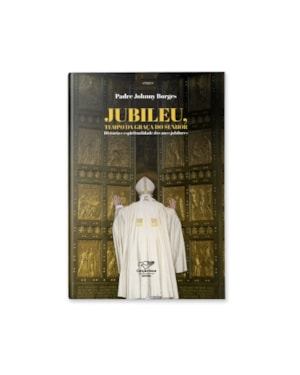 JUBILEU, TEMPO DE GRAÇA DO SENHOR