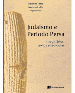 Judaísmo e período persa: imaginários textos e teologias