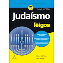 JUDAÍSMO PARA LEIGOS - 2ª EDIÇÃO: EXPLORE A MAGNITUDE DO JUDAÍSMO | DESCUBRA OS RITUAIS INSERIDOS NO COTIDIANO DA VIDA JUDAICA | COMPREENDA A PROFUNDIDADE ESPIRITUAL DESSA FÉ MILENAR