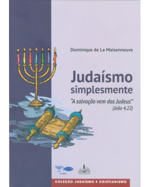 JUDAÍSMO SIMPLESMENTE - A SALVAÇÃO VEM DOS JUDEUS - COLEÇÃO JUDAÍSMO E CRISTIANISMO
