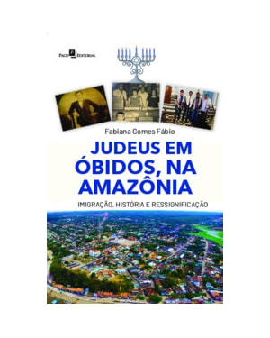 Judeus em Óbidos, na Amazônia: imigração, história e ressignificação