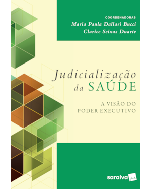 JUDICIALIZAÇÃO DA SAÚDE - 1ª EDIÇÃO 2017: A VISÃO DO PODER EXECUTIVO
