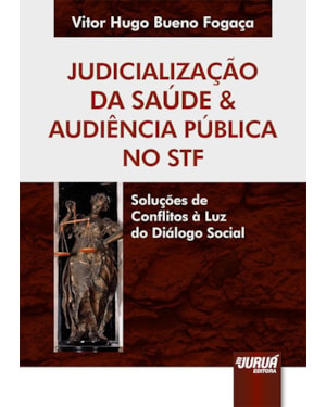 JUDICIALIZAÇÃO DA SAÚDE & AUDIÊNCIA PÚBLICA NO STF - SOLUÇÕES DE CONFLITOS À LUZ DO DIÁLOGO SOCIAL