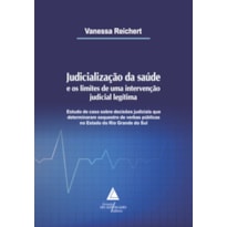 JUDICIALIZAÇÃO DA SAÚDE E OS LIMITES DE UMA INTERVENÇÃO JUDICIAL LEGÍTIMA