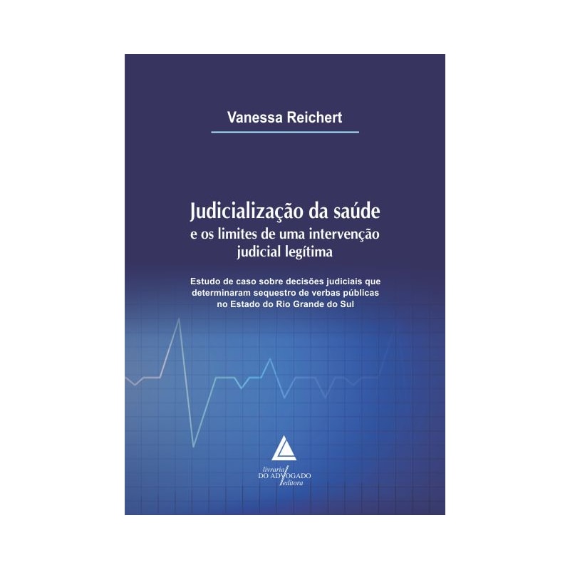 JUDICIALIZAÇÃO DA SAÚDE E OS LIMITES DE UMA INTERVENÇÃO JUDICIAL LEGÍTIMA