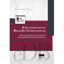 JUDICIALIZAÇÃO DAS RELAÇÕES INTERNACIONAIS - 1ª EDIÇÃO DE 2014: A FORÇA DO PRINCÍPIO CONSTITUCIONAL DA PREVALÊNCIA DOS DIREITOS HUMANOS