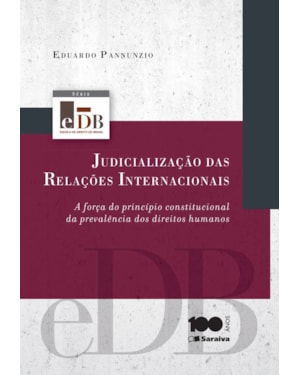 JUDICIALIZAÇÃO DAS RELAÇÕES INTERNACIONAIS - 1ª EDIÇÃO DE 2014: A FORÇA DO PRINCÍPIO CONSTITUCIONAL DA PREVALÊNCIA DOS DIREITOS HUMANOS