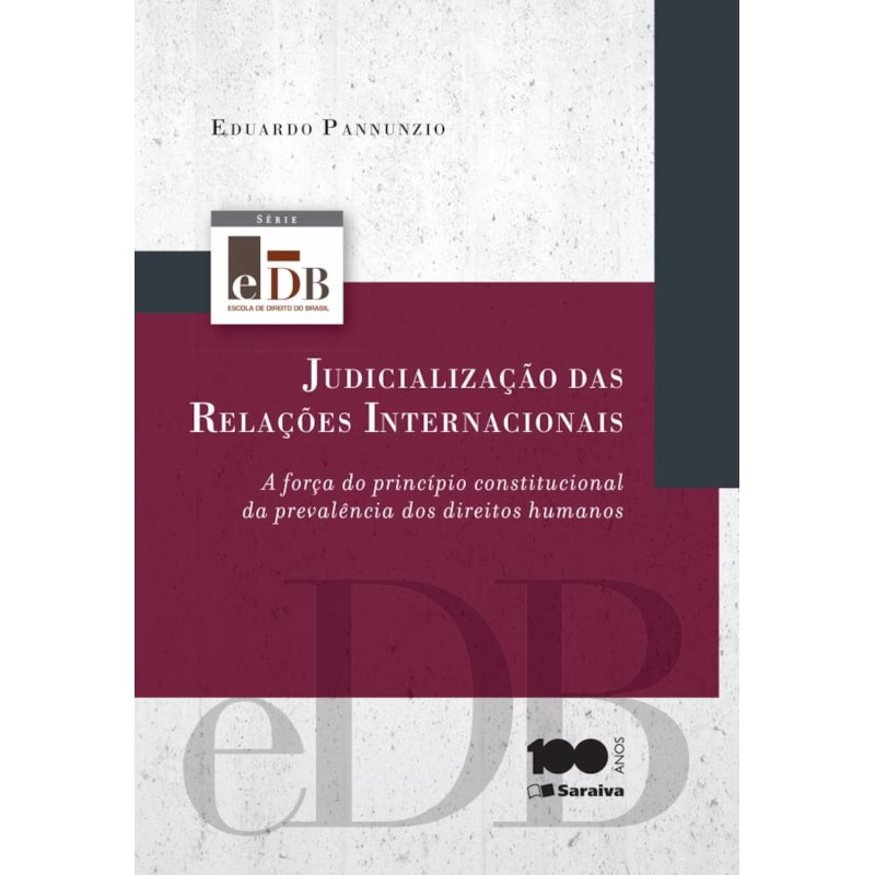 JUDICIALIZAÇÃO DAS RELAÇÕES INTERNACIONAIS - 1ª EDIÇÃO DE 2014: A FORÇA DO PRINCÍPIO CONSTITUCIONAL DA PREVALÊNCIA DOS DIREITOS HUMANOS