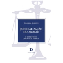 JUDICIALIZAÇÃO DO ABORTO: O DIREITO EM CAMINHOS TORTOS