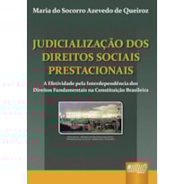 JUDICIALIZAÇÃO DOS DIREITOS SOCIAIS PRESTACIONAIS - A EFETIVIDADE PELA INTERDEPENDÊNCIA DOS DIREITOS FUNDAMENTAIS NA CONSTITUIÇÃO BRASILEIRA