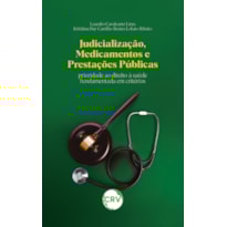 JUDICIALIZAÇÃO, MEDICAMENTOS E PRESTAÇÕES PÚBLICAS: PRIORIDADE AO DIREITO À SAÚDE FUNDAMENTADA EM CRITÉRIOS
