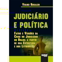 JUDICIÁRIO E POLÍTICA - FATOS E VERSÕES DA CRISE DO JUDICIÁRIO DO BRASIL A PARTIR DE SUA ESTRUTURA E DOS LITÍGIOS