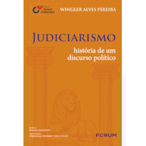 Judiciarismo: história de um discurso político