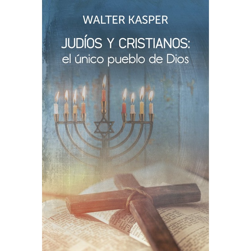 JUDÍOS Y CRISTIANOS: EL ÚNICO PUEBLO DE DIOS