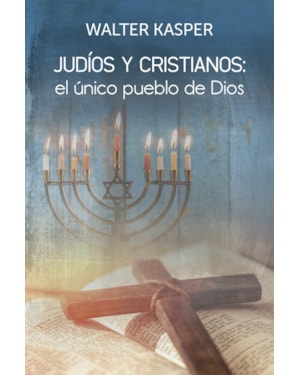JUDÍOS Y CRISTIANOS: EL ÚNICO PUEBLO DE DIOS