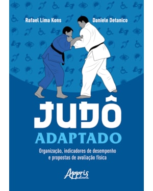 JUDÔ ADAPTADO: ORGANIZAÇÃO, INDICADORES DE DESEMPENHO E PROPOSTAS DE AVALIAÇÃO FÍSICA