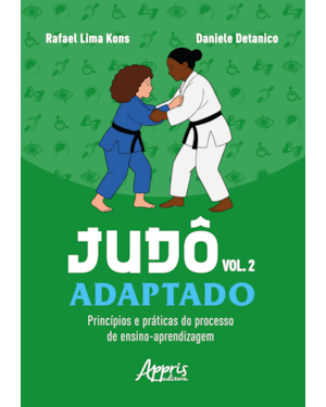 JUDÔ ADAPTADO - VOLUME 2: PRINCÍPIOS E PRÁTICAS DO PROCESSO DE ENSINO-APRENDIZAGEM