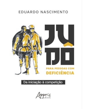 JUDÔ PARA PESSOAS COM DEFICIÊNCIA: DA INICIAÇÃO À COMPETIÇÃO