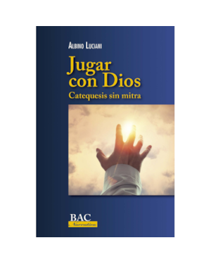 JUGAR CON DIOS. CATEQUESIS SIN MITRA