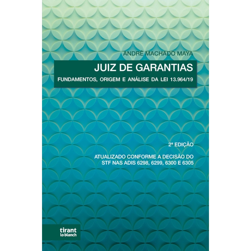 JUIZ DE GARANTIAS: FUNDAMENTOS, ORIGEM E ANÁLISE DA LEI Nº 13.964/19 2. EDIÇÃO