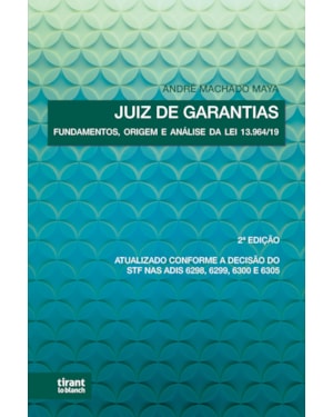 JUIZ DE GARANTIAS: FUNDAMENTOS, ORIGEM E ANÁLISE DA LEI Nº 13.964/19 2. EDIÇÃO