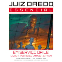 JUIZ DREDD ESSENCIAL VOL. 6: EM SERVIÇO DA LEI - LIVRO 1 - MUTANTES EM MEGA-CITY UM