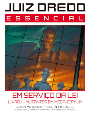 JUIZ DREDD ESSENCIAL VOL. 6: EM SERVIÇO DA LEI - LIVRO 1 - MUTANTES EM MEGA-CITY UM