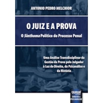 JUIZ E A PROVA, O - O «SINTHOMA» POLÍTICO DO PROCESSO PENAL - UMA ANÁLISE TRANSDISCIPLINAR DA GESTÃO DA PROVA PELO JULGADOR À LUZ DO DIREITO, DA PSICANÁLISE E DA HISTÓRIA