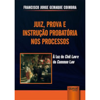 JUIZ, PROVA E INSTRUÇÃO PROBATÓRIA NOS PROCESSOS - À LUZ DO CIVIL LAW E DO COMMON LAW