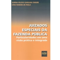 JUIZADOS ESPECIAIS DA FAZENDA PÚBLICA - PARTICULARIDADES EM UMA VISÃO PRÁTICA E INTEGRADA